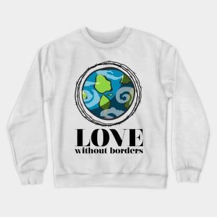 'Love Without Borders' Refugee Care Shirt Crewneck Sweatshirt